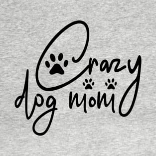 "Crazy Dog Mom" Design! T-Shirt